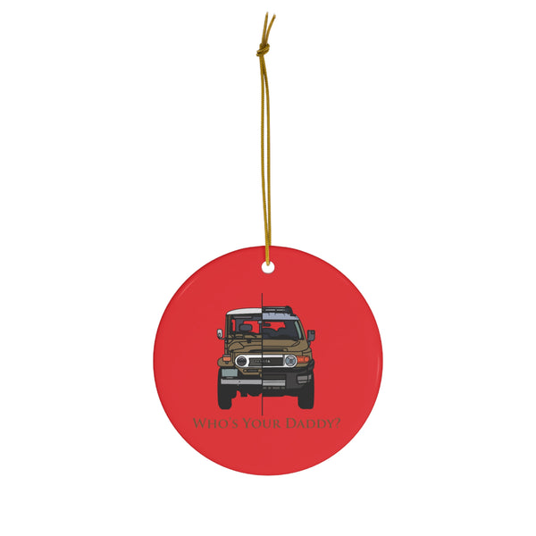 FJ40 Land Cruiser FJ Cruiser "Who's Your Daddy" Christmas Tree Ornament - Reefmonkey Artist Brody Plourde
