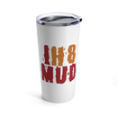 IH8Mud Stainless Steel Tumbler Coffee Mug 20oz - Reefmonkey
