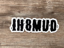 IH8MUD Decal Bumper Sticker UV Water Resistant - Reefmonkey