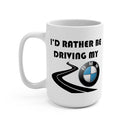 BMW Coffee Mug 15oz by Reefmonkey I'd Rather Be Driving My BMW