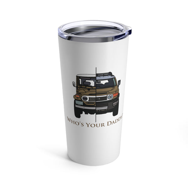 FJ40 FJ Cruiser Who's Your Daddy Stainless Steel Tumbler Coffee Cup - Reefmonkey Artist Brody Plourde
