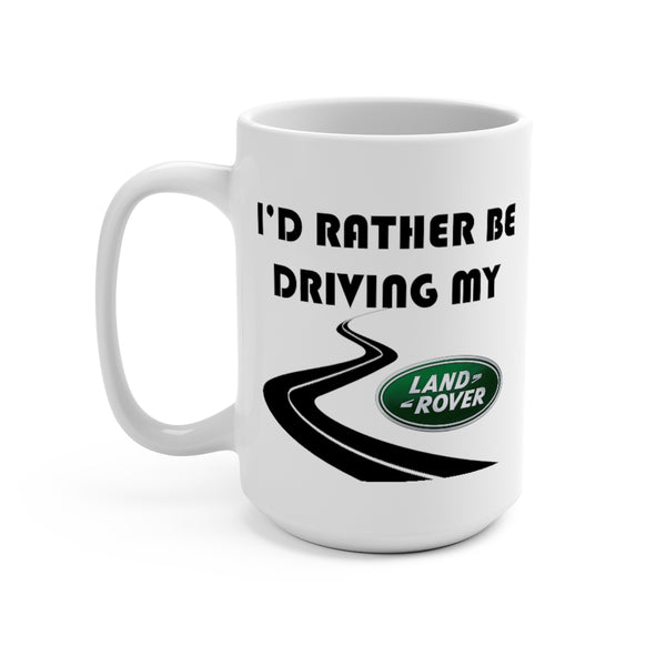 Land Rover Coffee Mug 15oz by Reefmonkey I'd Rather Be Driving My Land Rover