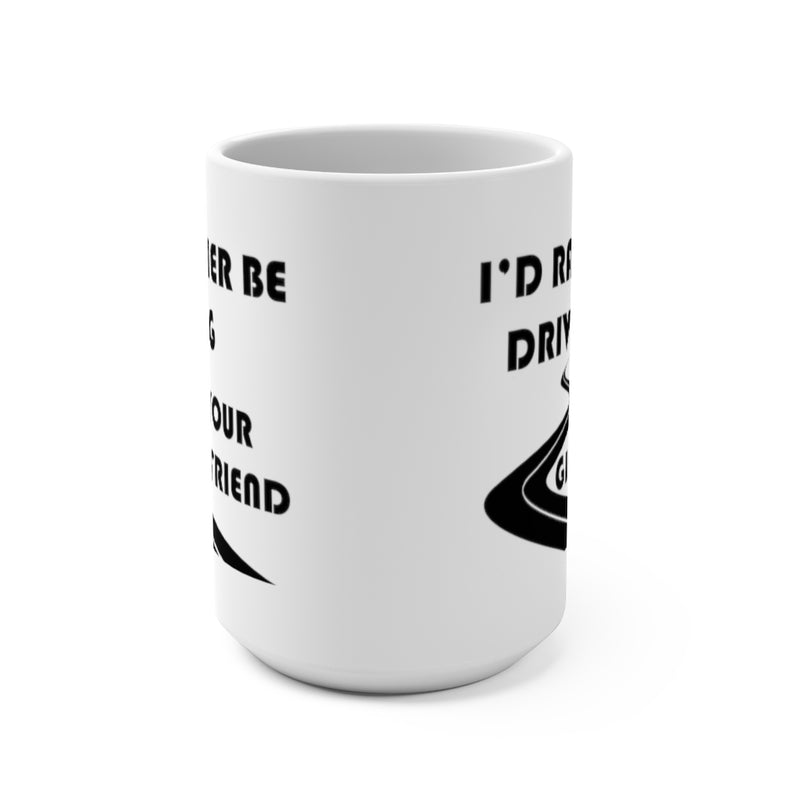 I'd Rather Be Driving Your Girlfriend Coffee Mug, Girlfriend Coffee Cup, Joke Gift, Reefmonkey