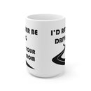 Mom Coffee Mug 15oz by Reefmonkey I'd Rather Be Driving Your Mom