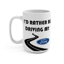 Ford Coffee Mug 15oz by Reefmonkey I'd Rather Be Driving My Ford