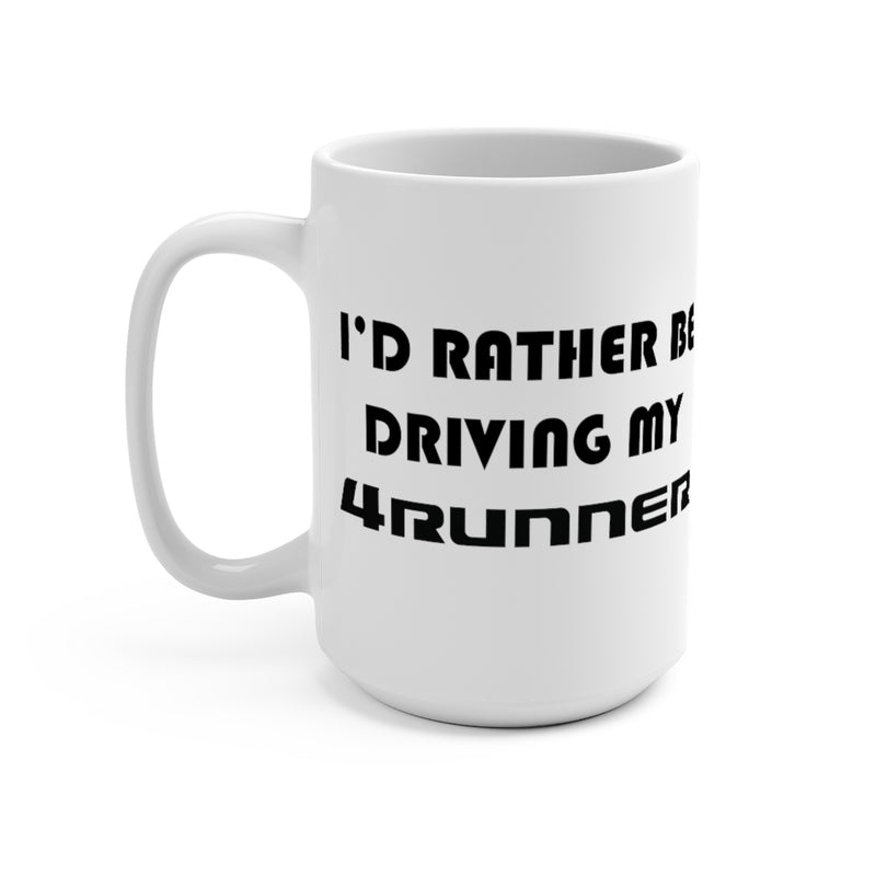 Toyota 4Runner Coffee Mug 15oz by Reefmonkey I'd Rather Be Driving My 4Runner