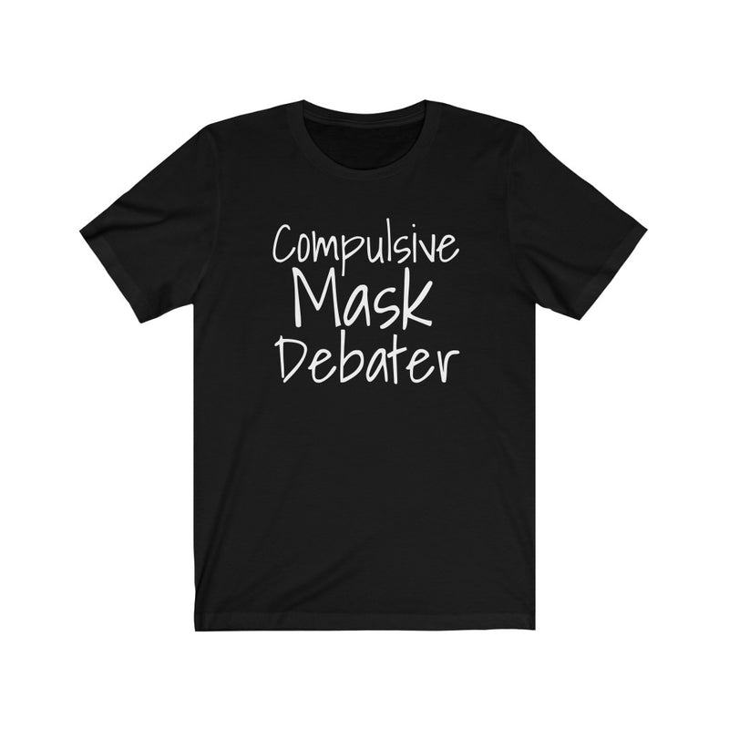 Compulsive Mask Debater - Unisex Jersey Short Sleeve Tee