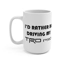 I'd Rather Be Driving My TRD Pro, TRD PRO Coffee Mug, TRD Coffee Cup, Toyoyta Gift