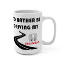 Honda Coffee Mug 15oz by Reefmonkey I'd Rather Be Driving My Honda