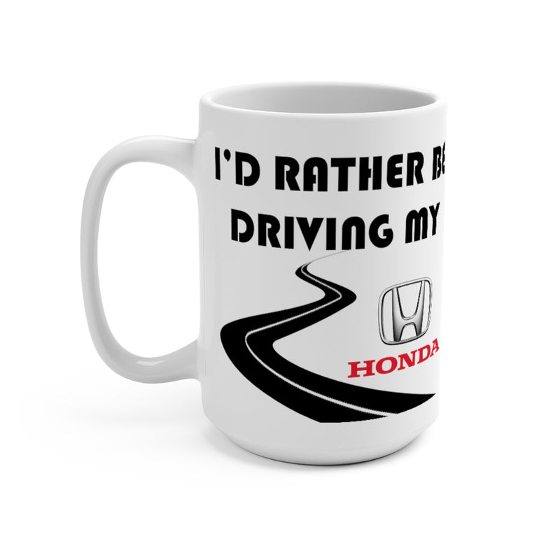 Honda Coffee Mug 15oz by Reefmonkey I'd Rather Be Driving My Honda