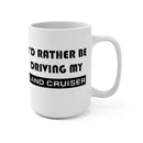 Land Cruiser Coffee Mug, I'd Rather Be Driving My Land Cruiser, Coffee Cup, Toyota Land Cruiser, Reefmonkey