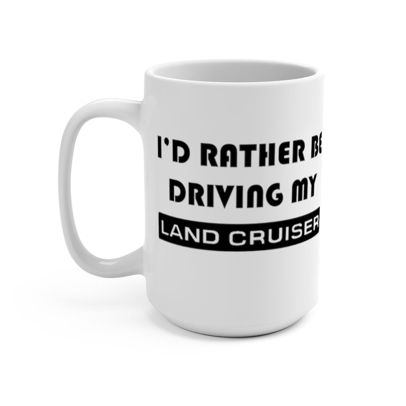 Land Cruiser Coffee Mug, I'd Rather Be Driving My Land Cruiser, Coffee Cup, Toyota Land Cruiser, Reefmonkey