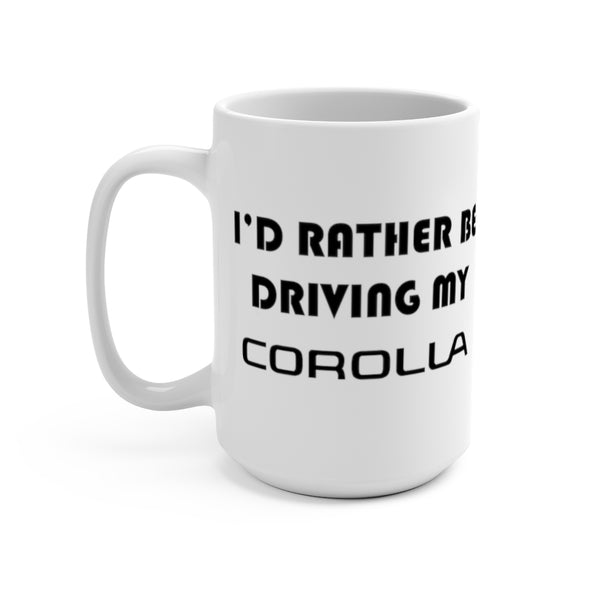 Toyota Corolla Coffee Mug, I'd Rather Be Driving My Corolla, Reefmonkey