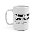 Toyota Corona Coffee Mug, Corona Coffee Cup, I'd Rather Be Driving My Corona