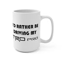 I'd Rather Be Driving My TRD Pro, TRD PRO Coffee Mug, TRD Coffee Cup, Toyoyta Gift