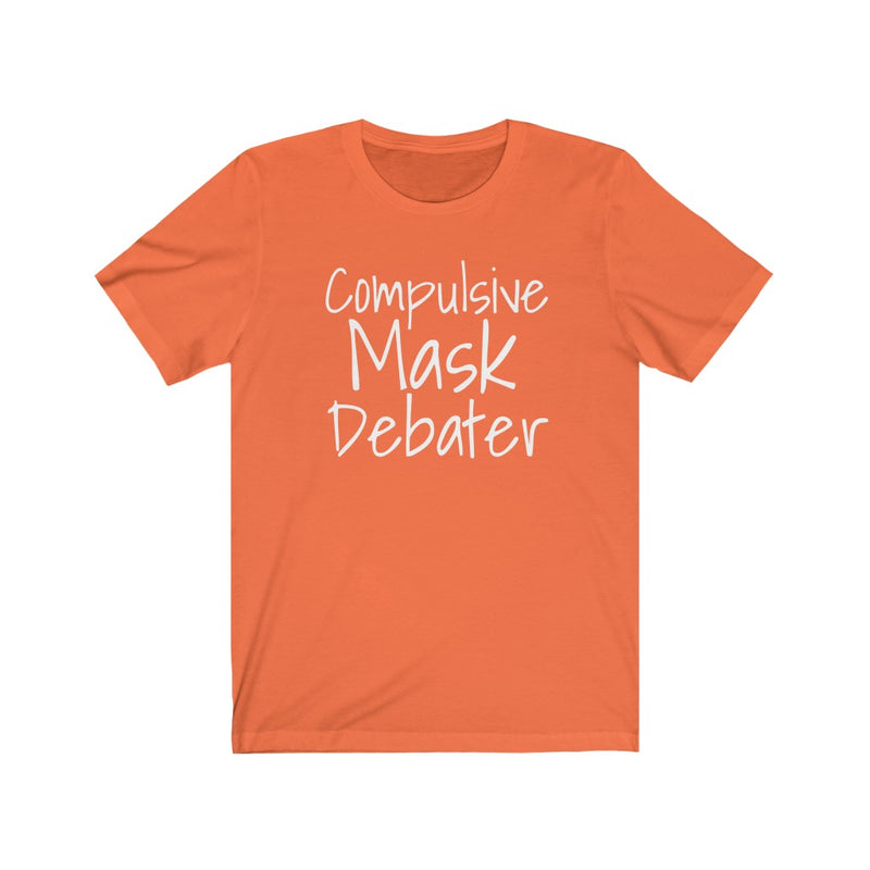 Compulsive Mask Debater - Unisex Jersey Short Sleeve Tee