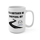 Mazda Coffee Mug 15oz by Reefmonkey I'd Rather Be Driving My Mazda