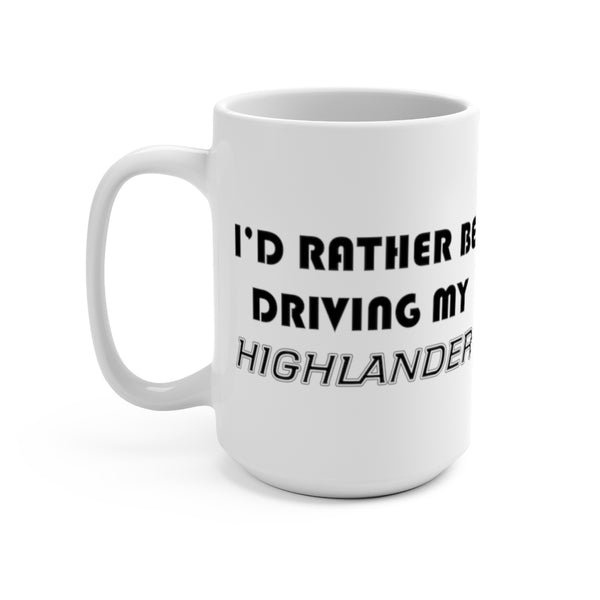 Toyota Highlander Coffee Mug, I'd Rather Be Driving My Highlander, Reefmonkey